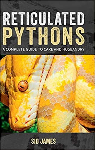 Reticulated Pythons: A complete guide to care and husbandry